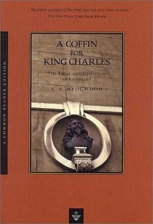 A Coffin for King Charles: The Trial and Execution of Charles I by C.V. Wedgwood