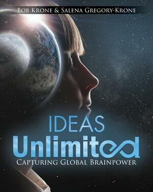 Ideas Unlimited: Capturing Global Brainpower by Bob Krone, Salena Gregory-Krone