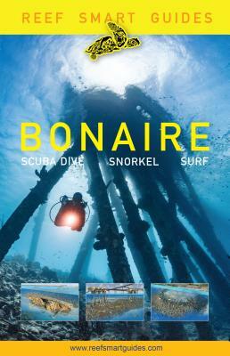 Reef Smart Guides Bonaire: Scuba Dive. Snorkel. Surf. (Best Diving Spots in the Netherlands' Bonaire) by Otto Wagner, Ian Popple, Peter McDougall