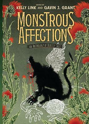 Monstrous Affections: An Anthology of Beastly Tales by Kelly Link, Gavin J. Grant