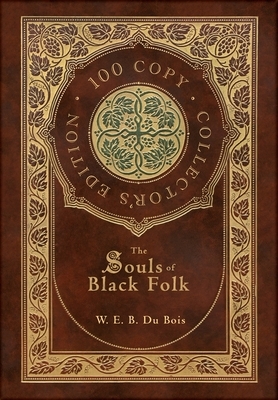 The Souls of Black Folk (100 Copy Collector's Edition) by W.E.B. Du Bois