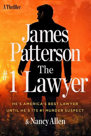 The #1 Lawyer: Move Over Grisham, Patterson's Greatest Legal Thriller Ever by Nancy Allen, James Patterson