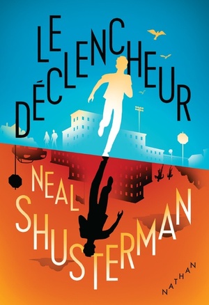 Le Déclencheur  by Neal Shusterman