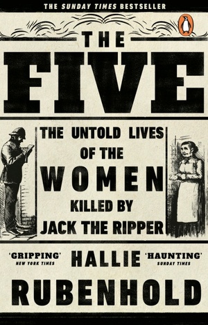 The Five: The Untold Lives of the Women Killed by Jack the Ripper by Hallie Rubenhold