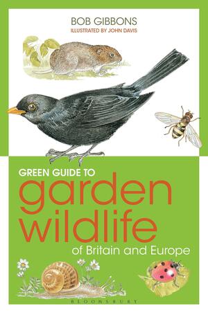 Green Guide to Garden Wildlife of Britain and Europe by Bob Gibbons