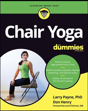 Chair Yoga For Dummies  by Larry Payne, Don Henry