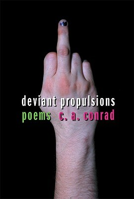 Deviant Propulsions: Poems by C. A. Conrad