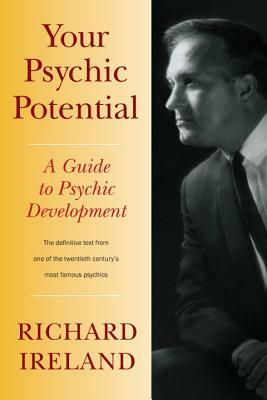 Your Psychic Potential: A Guide to Psychic Development by Richard Ireland