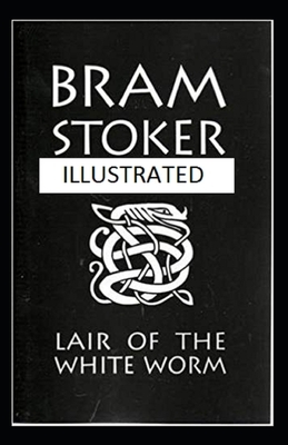 The Lair of the White Worm Classic Edition(Illustrated) by Bram Stoker