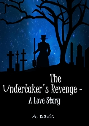 The Undertaker's Revenge- A Love Story (Krakenshire Collection Book 1) by A. Davis