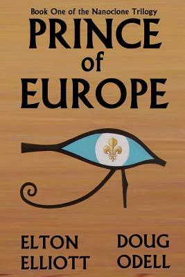 Prince of Europe: Book One of the Nanoclone Trilogy by Doug Odell, Elton Elliott