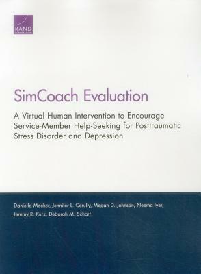 Simcoach Evaluation: A Virtual Human Intervention to Encourage Service-Member Help-Seeking for Posttraumatic Stress Disorder and Depression by Megan D. Johnson, Daniella Meeker, Jennifer L. Cerully