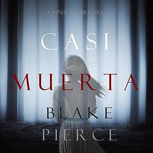Casi Muerta by Blake Pierce