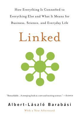 Linked: How Everything Is Connected to Everything Else and What It Means for Business, Science, and Everyday Life by Albert-László Barabási