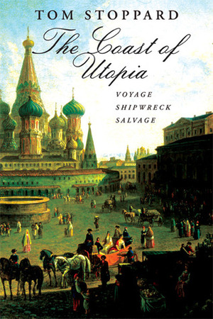 The Coast of Utopia: Voyage, Shipwreck, Salvage by Tom Stoppard