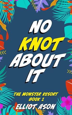 No Knot About It by Elliot Ason