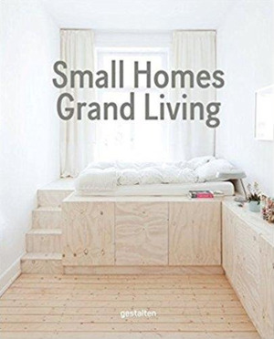 Small Homes, Grand Living: Interior Design for Compact Spaces by Gestalten