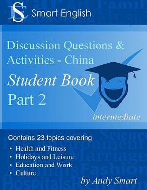 Smart English - TEFL Discussion Questions & Activities - China: Student Book Part 2 by Andy Smart