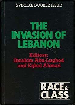 The Invasion of Lebanon. by Eqbal Ahmad, Ibrahim Abu Lughod