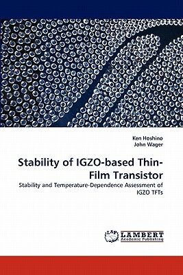 Stability of Igzo-Based Thin-Film Transistor by Ken Hoshino, John Wager