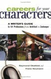 Careers for Your Characters: A Writer's Guide to 101 Professions from Architect to Zookeeper by Raymond Obstfeld