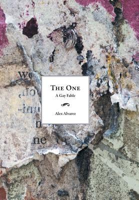 The One: A Gay Fable by Alex Alvarez