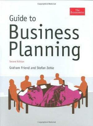 The Economist Guide To Business Planning by Graham Friend, Stefan Zehle