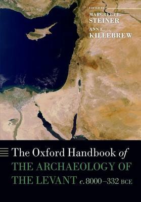 The Oxford Handbook of the Archaeology of the Levant: C. 8000-332 Bce by 