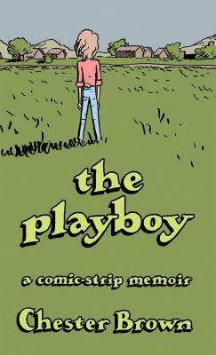 The Playboy: A Comic-Strip Memoir by Chester Brown
