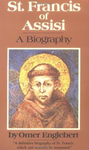 Saint Francis of Assisi: A Biography by Raphael Brown