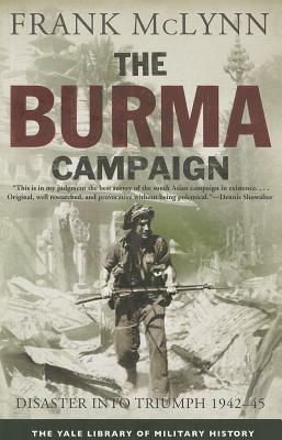 The Burma Campaign: Disaster into Triumph, 1942-45 by Frank McLynn