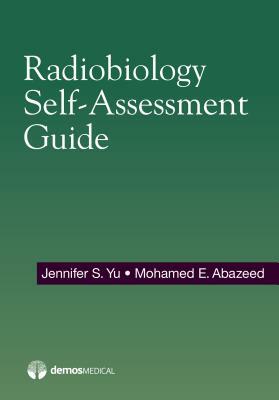 Radiobiology Self-Assessment Guide by Mohamed Abazeed, Jennifer Yu