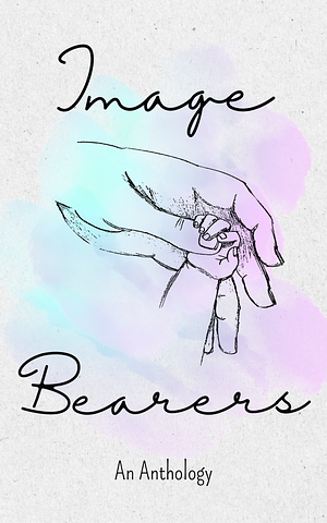 Image Bearers: An Anthology by Storm Shultz