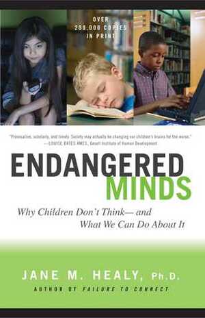 Endangered Minds: Why Children Don't Think and What We Can Do About It by Jane M. Healy