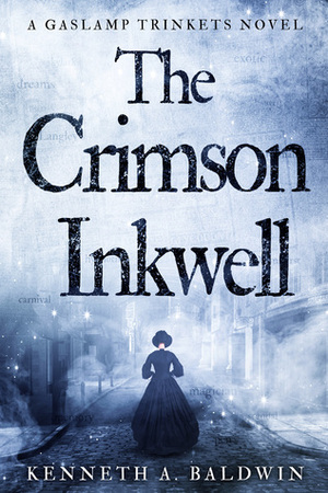 The Crimson Inkwell: A Gaslamp Trinkets Novel by Kenneth A. Baldwin