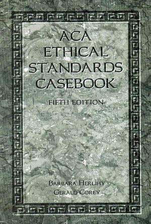 Aca Ethical Standards Casebook by Barbara Herlihy, Barbara Herlihy, Gerald Corey