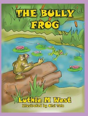 The Bully Frog by Luthie M. West