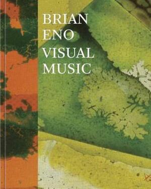 Brian Eno: Visual Music by Christopher Scoates