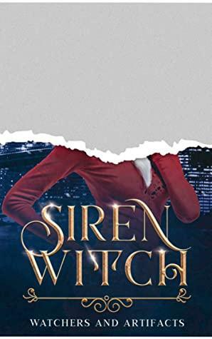 Siren Witch: Watchers and Artifacts Book 4 by Lela Grayce