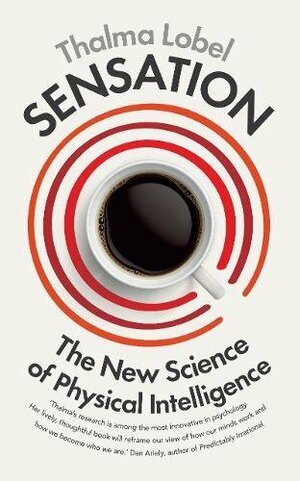 Sensation: The New Science of Physical Intelligence by Thalma Lobel