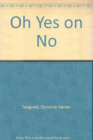 Oh, Yes! Oh, No!: I Know when to Say Yes, and when to Say No! by Christine Harder Tangvald