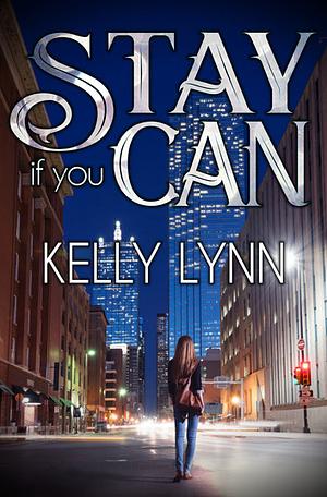 Stay if you can by Kelly Lynn