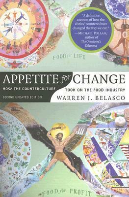 Appetite for Change: How the Counterculture Took on the Food Industry by Warren Belasco