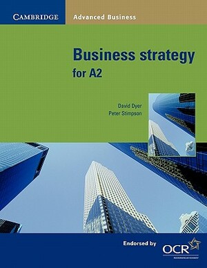 Business Strategy for A2 by David Dyer, Peter Stimpson