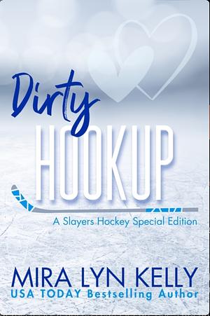 Dirty Hookup by Mira Lyn Kelly