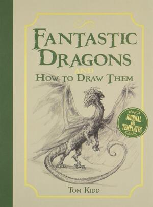 Fantastic Dragons and How to Draw Them by Tom Kidd