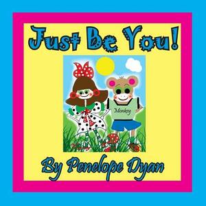 Just Be You! by Penelope Dyan