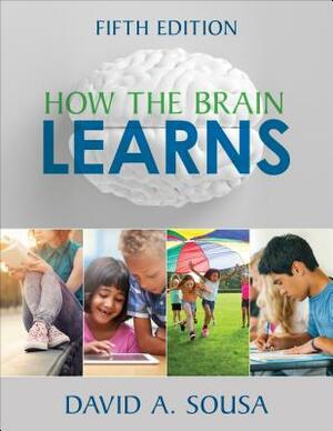 How the Brain Learns by David A. Sousa