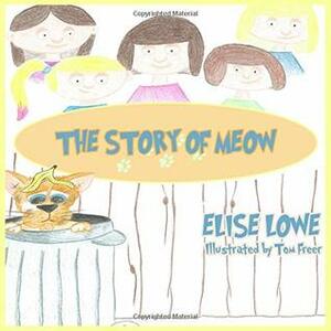 The Story of Meow: The Tale of a Stray Kitten's Search for a Loving Home by Elise Lowe