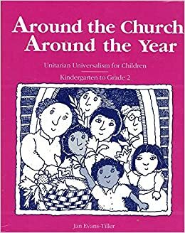 Around the church around the year: Unitarian Universalism for children, kindergarten to grade 2 by Kathryn Lewis, Jan Evans-Tiller, Mindy Menscell, Kathy Wolff